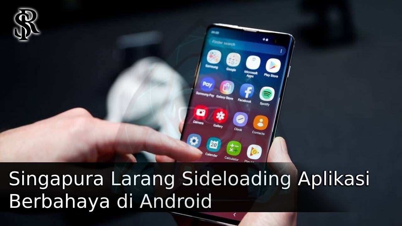 Singapura Larang Sideloading Aplikasi Berbahaya di Android, Upaya Cegah Ancaman Siber post thumbnail image