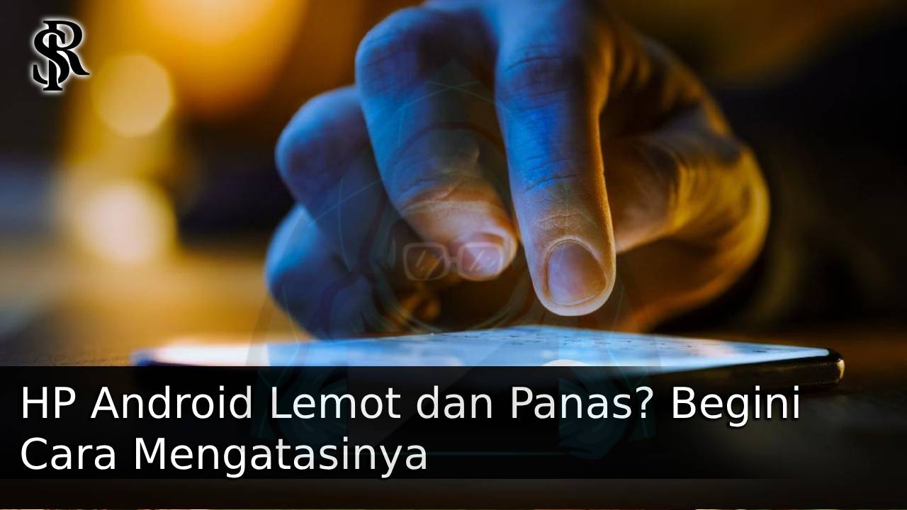 HP Android Lemot dan Panas? Begini Cara Mengatasinya post thumbnail image