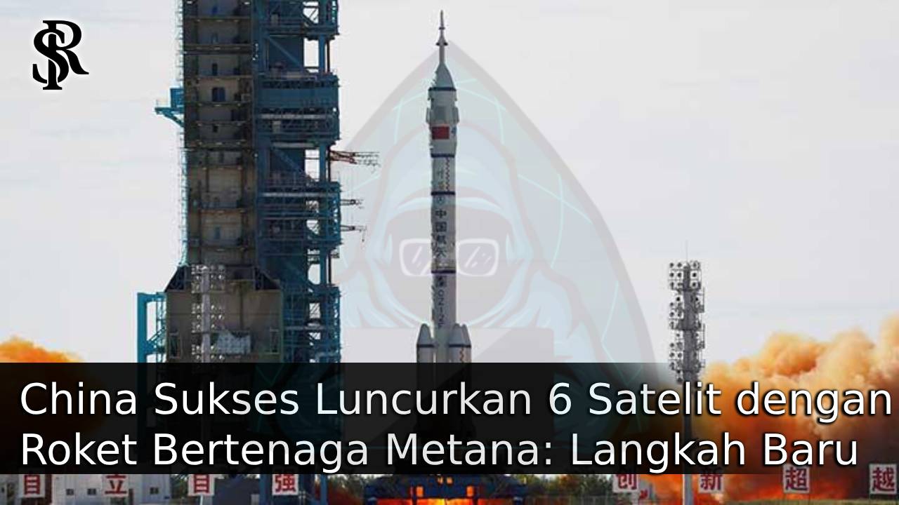 China Sukses Luncurkan 6 Satelit dengan Roket Bertenaga Metana: Langkah Baru Menuju Era Antariksa Ramah Lingkungan post thumbnail image