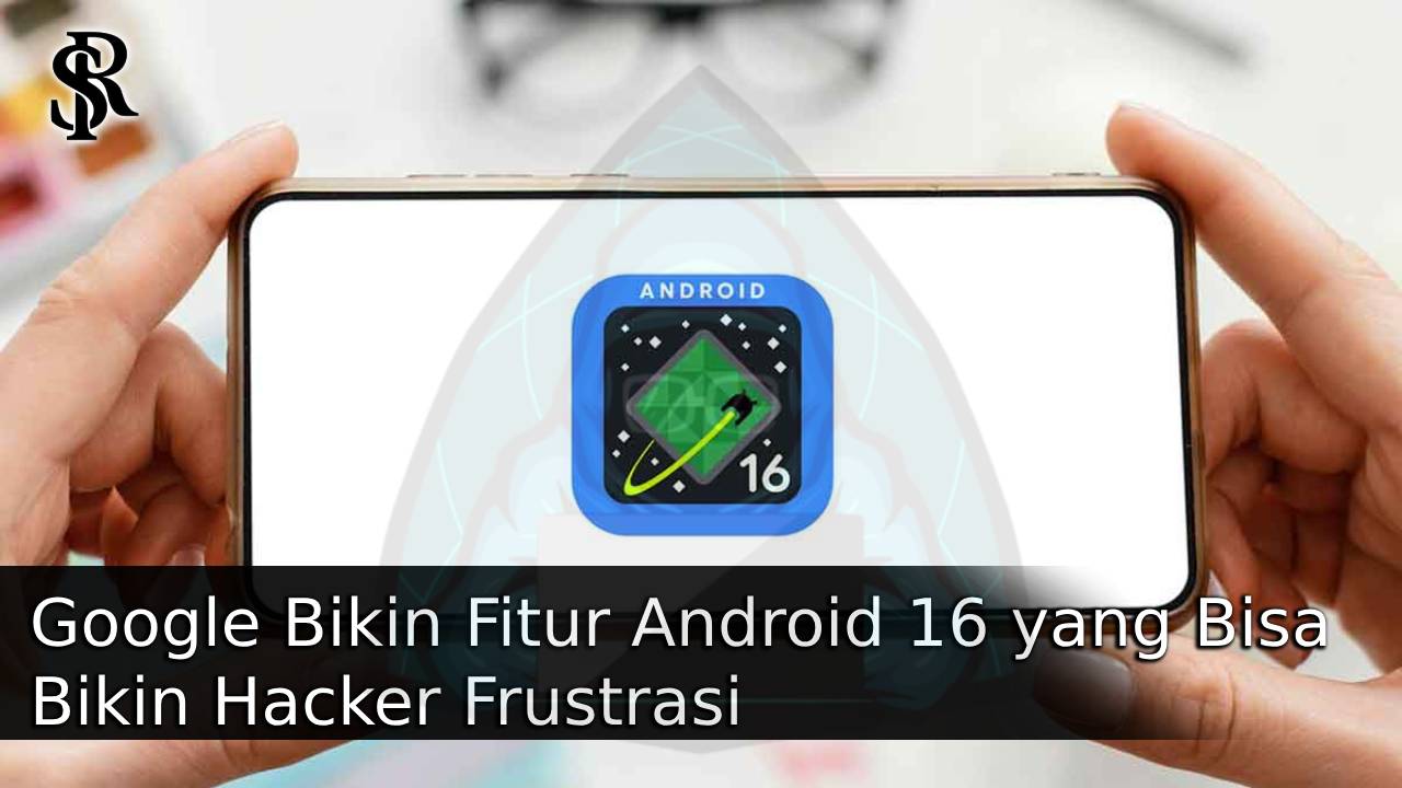 Google Bikin Fitur Android 16 yang Bisa Bikin Hacker Frustrasi post thumbnail image