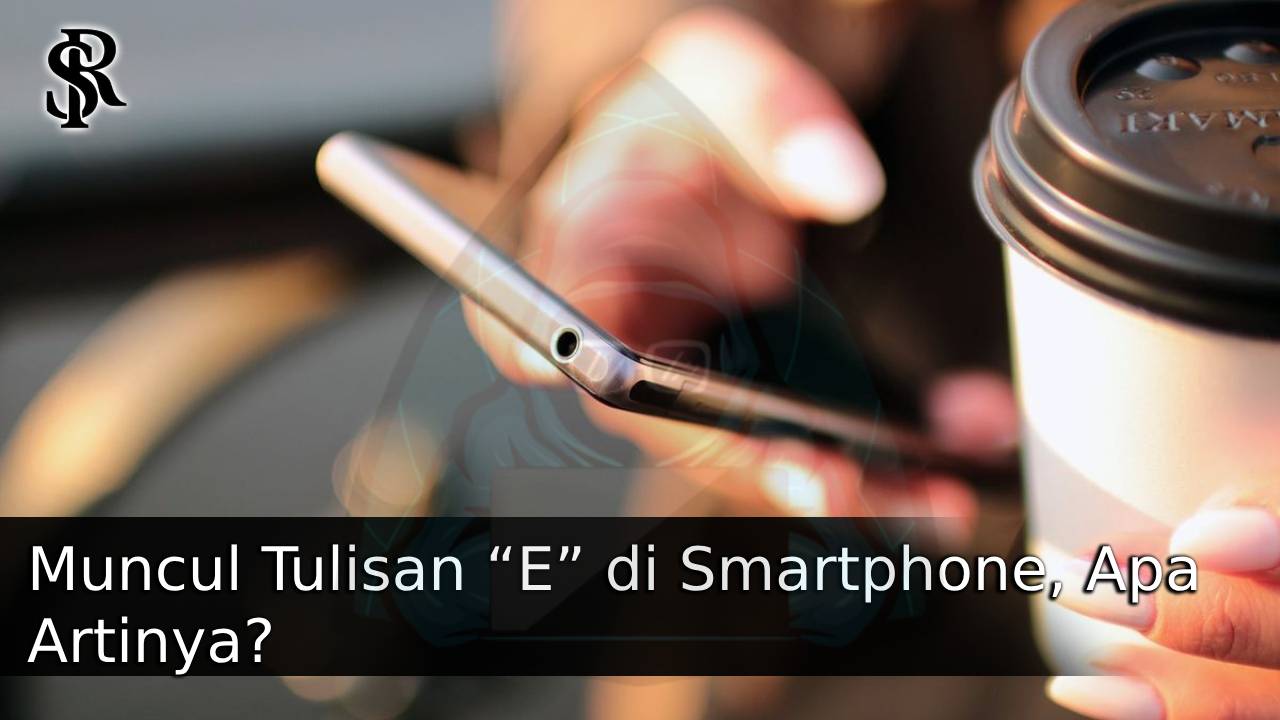 Muncul Tulisan “E” di Smartphone, Apa Artinya? post thumbnail image