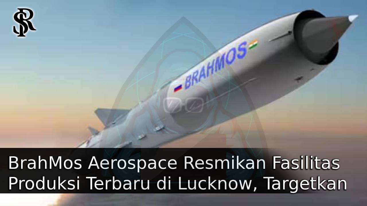 BrahMos Aerospace Resmikan Fasilitas Produksi Terbaru di Lucknow, Targetkan Produksi 100 Rudal Per Tahun post thumbnail image