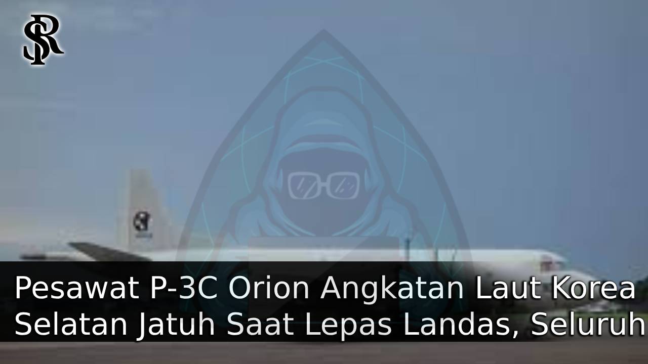 Pesawat P-3C Orion Angkatan Laut Korea Selatan Jatuh Saat Lepas Landas, Seluruh Awak Tewas post thumbnail image