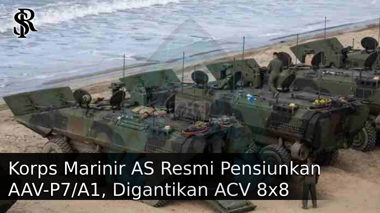 Korps Marinir AS Resmi Pensiunkan AAV-P7/A1, Digantikan ACV 8×8 post thumbnail image