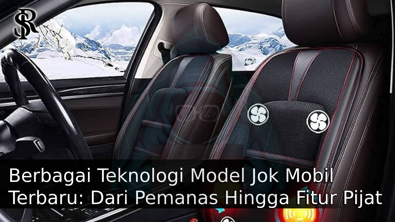 Berbagai Teknologi Model Jok Mobil Terbaru: Dari Pemanas Hingga Fitur Pijat post thumbnail image