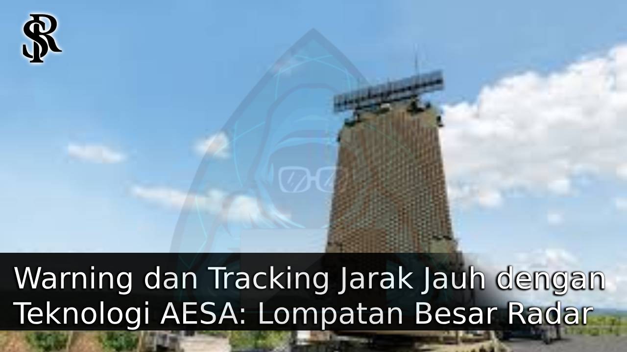 Warning dan Tracking Jarak Jauh dengan Teknologi AESA: Lompatan Besar Radar Militer Modern post thumbnail image