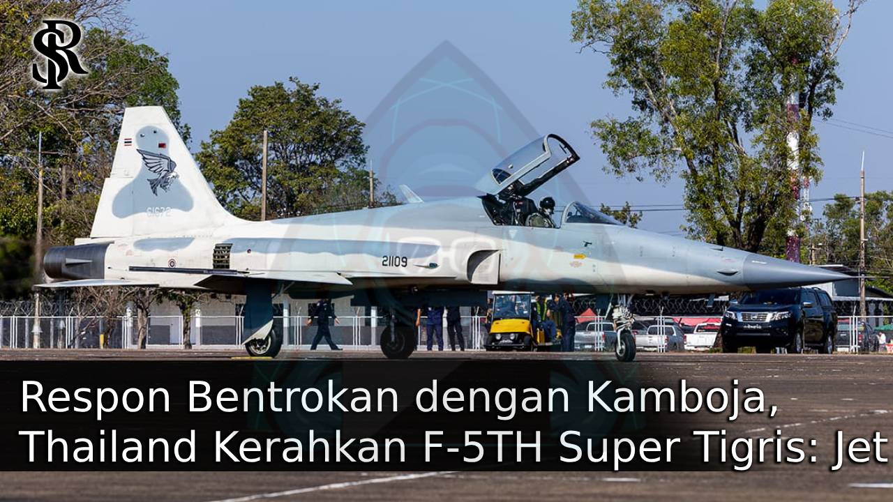 Respon Bentrokan dengan Kamboja, Thailand Kerahkan F-5TH Super Tigris: Jet Tempur Retro Berteknologi Israel post thumbnail image