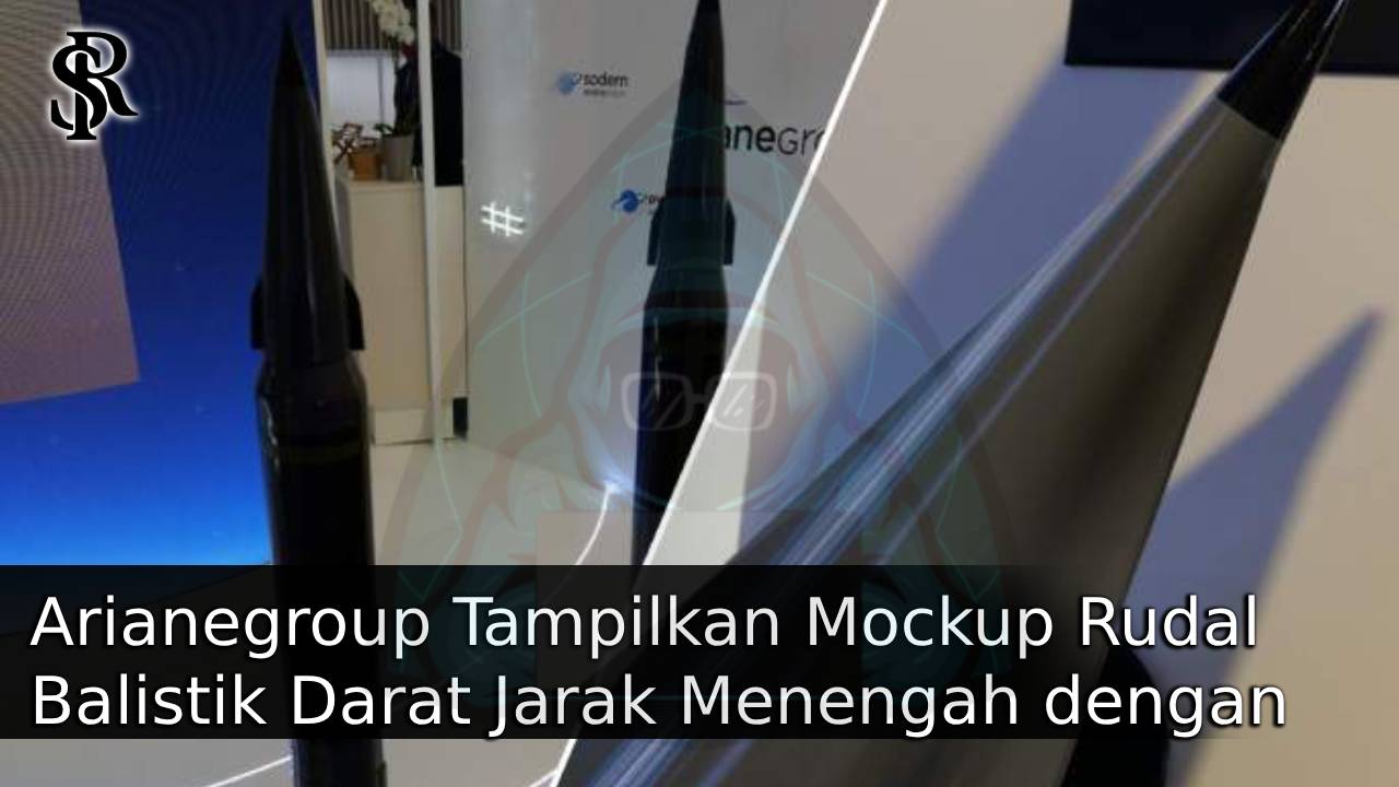 Arianegroup Tampilkan Mockup Rudal Balistik Darat Jarak Menengah dengan Hulu Ledak Hipersonik post thumbnail image