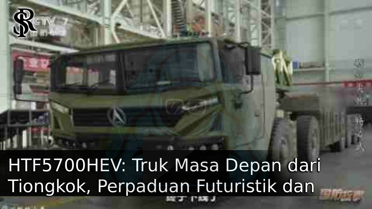 HTF5700HEV: Truk Masa Depan dari Tiongkok, Perpaduan Futuristik dan Teknologi Hybrid post thumbnail image