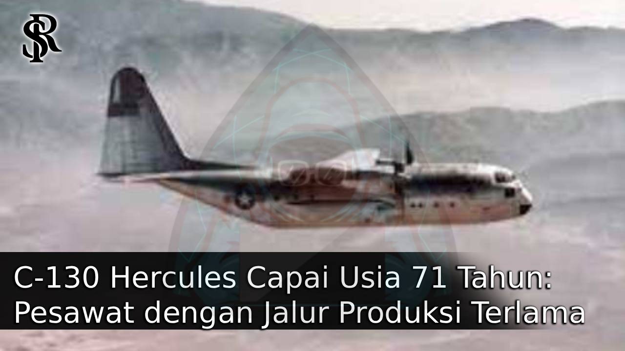 C-130 Hercules Capai Usia 71 Tahun: Pesawat dengan Jalur Produksi Terlama dalam Sejarah post thumbnail image