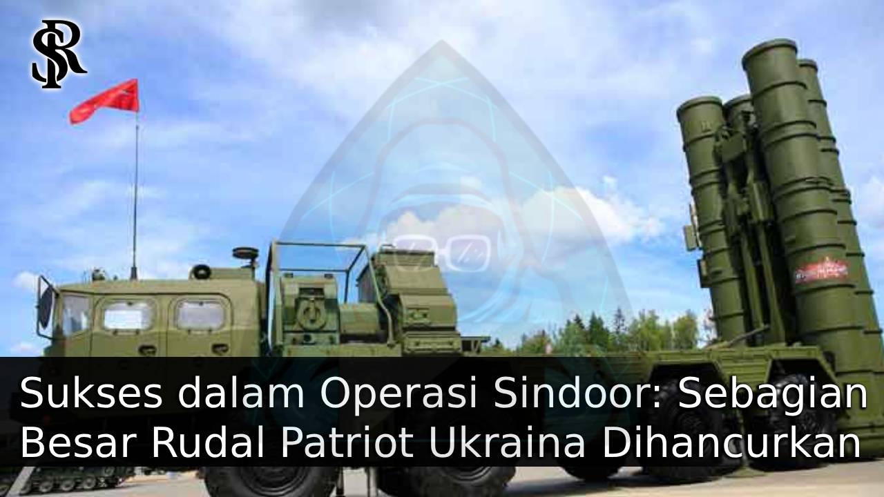 Sukses dalam Operasi Sindoor: Sebagian Besar Rudal Patriot Ukraina Dihancurkan oleh Sistem Hanud S-400 post thumbnail image