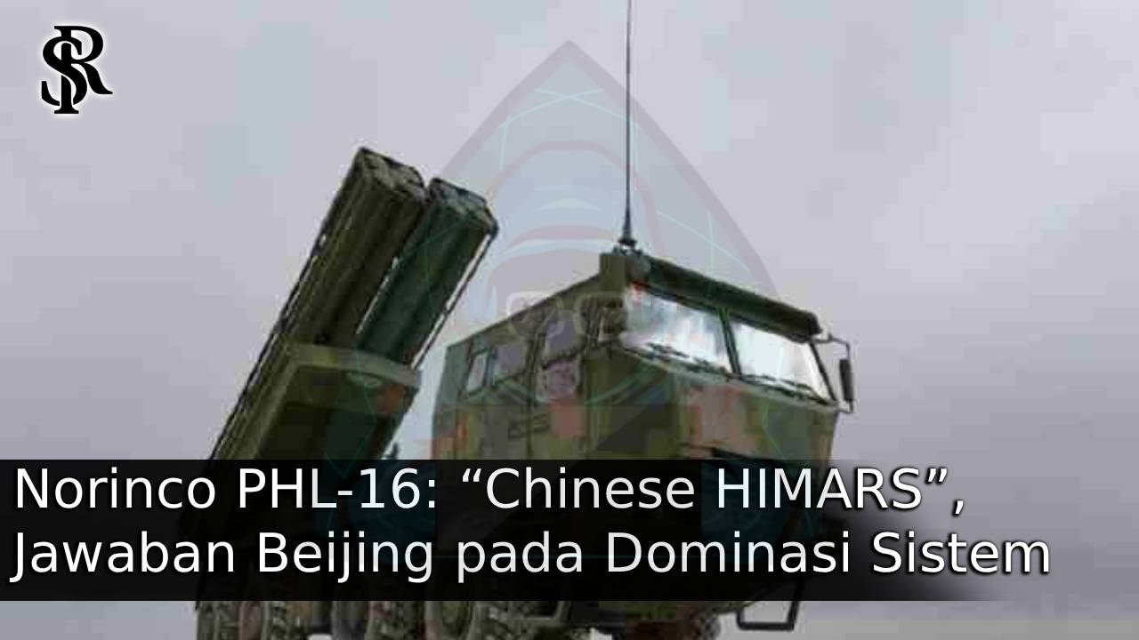 Norinco PHL-16: “Chinese HIMARS”, Jawaban Beijing pada Dominasi Sistem Roket dan Rudal Balistik Taktis post thumbnail image