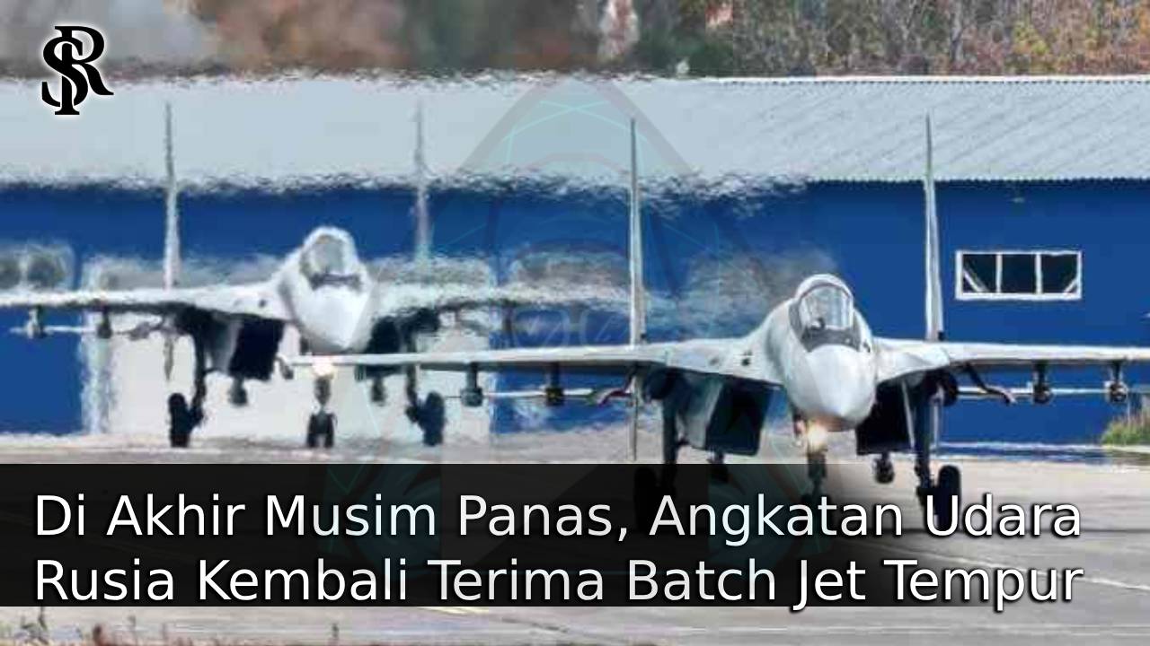 Di Akhir Musim Panas, Angkatan Udara Rusia Kembali Terima Batch Jet Tempur Sukhoi Su-35S post thumbnail image
