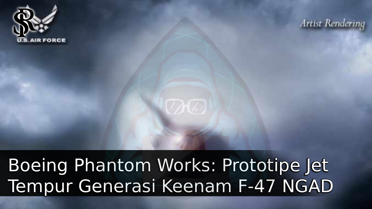Boeing Phantom Works: Prototipe Jet Tempur Generasi Keenam F-47 NGAD Bakal Terbang Lebih Cepat dari yang Diperhitungkan post thumbnail image