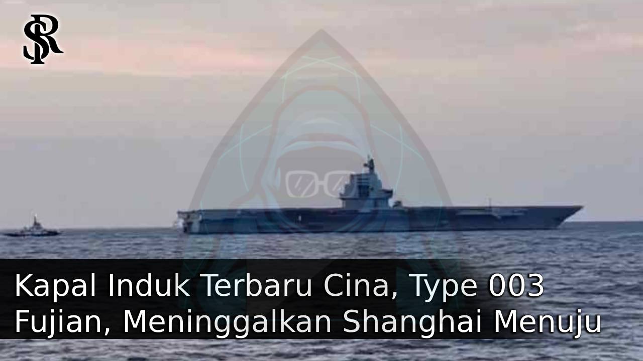 Kapal Induk Terbaru Cina, Type 003 Fujian, Meninggalkan Shanghai Menuju Laut Cina Selatan post thumbnail image