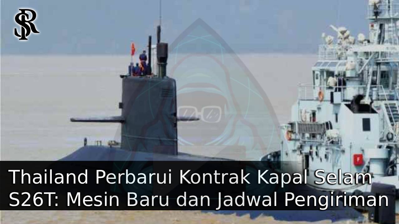 Thailand Perbarui Kontrak Kapal Selam S26T: Mesin Baru dan Jadwal Pengiriman Akhir 2028 post thumbnail image