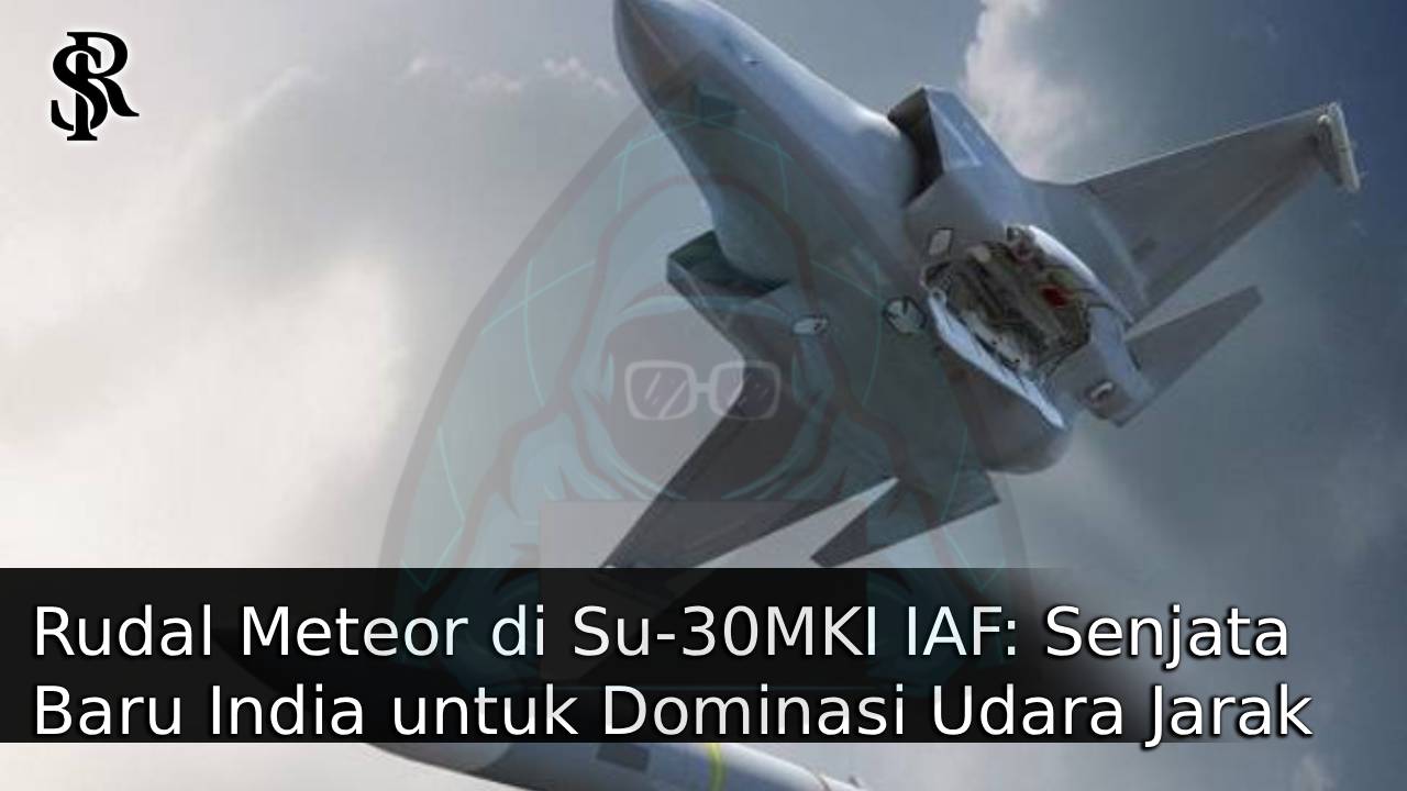 Rudal Meteor di Su-30MKI IAF: Senjata Baru India untuk Dominasi Udara Jarak Jauh post thumbnail image