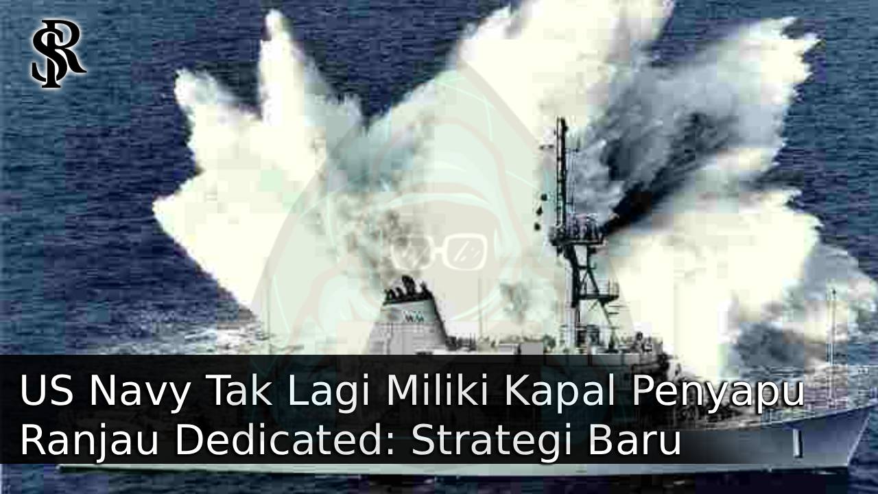 US Navy Tak Lagi Miliki Kapal Penyapu Ranjau Dedicated: Strategi Baru Angkatan Laut Terkuat Dunia post thumbnail image