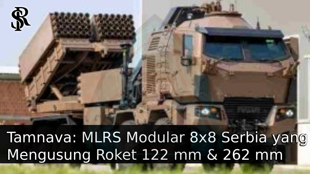 Tamnava: MLRS Modular 8×8 Serbia yang Mengusung Roket 122 mm & 262 mm post thumbnail image
