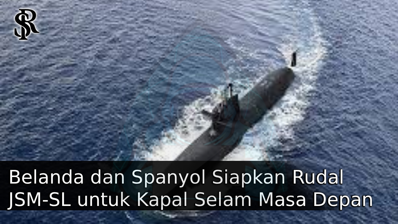 Belanda dan Spanyol Siapkan Rudal JSM-SL untuk Kapal Selam Masa Depan post thumbnail image