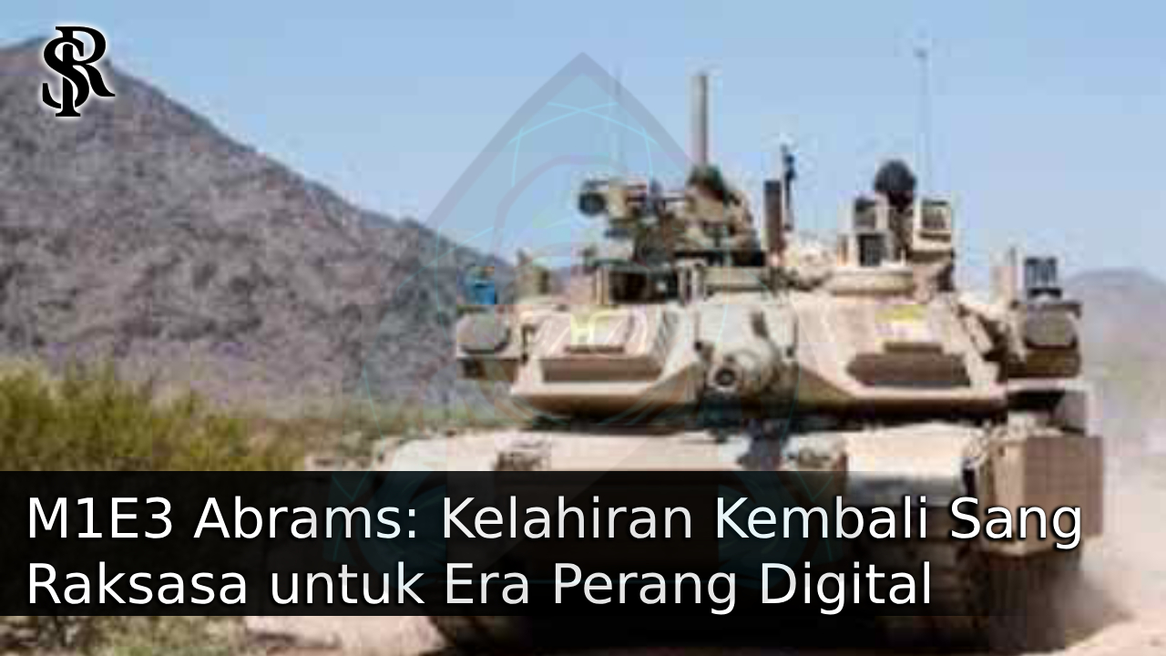 M1E3 Abrams: Kelahiran Kembali Sang Raksasa untuk Era Perang Digital post thumbnail image