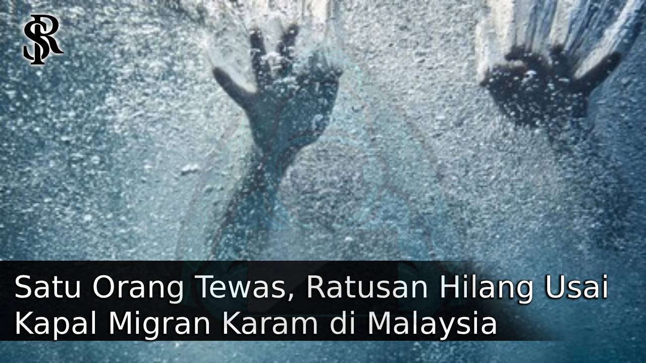Satu Orang Tewas, Ratusan Hilang Usai Kapal Migran Karam di Malaysia post thumbnail image