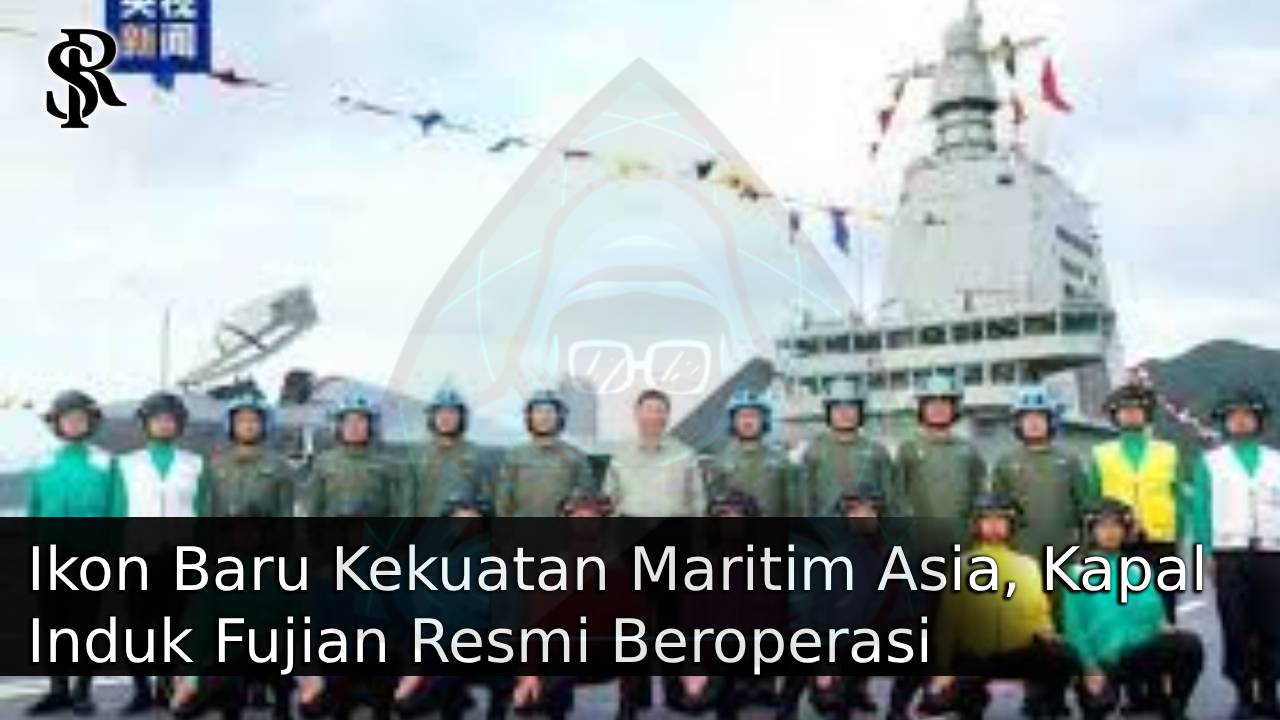 Ikon Baru Kekuatan Maritim Asia, Kapal Induk Fujian Resmi Beroperasi post thumbnail image