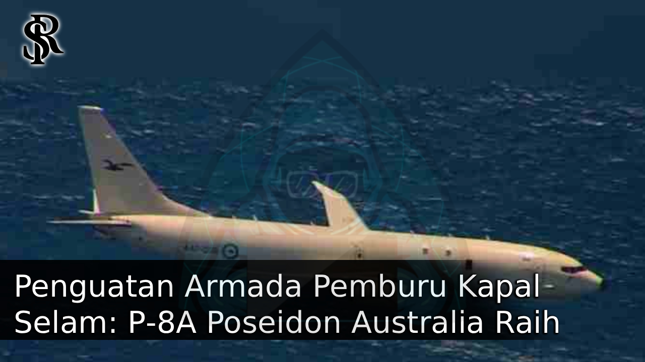 Penguatan Armada Pemburu Kapal Selam: P‑8A Poseidon Australia Raih Upgrade Empat Tahun post thumbnail image