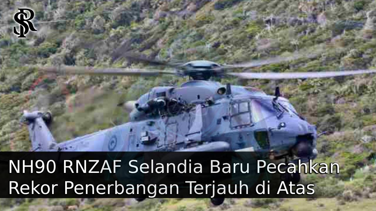 NH90 RNZAF Selandia Baru Pecahkan Rekor Penerbangan Terjauh di Atas Lautan Lepas post thumbnail image